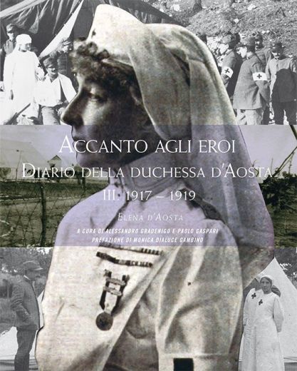 ACCANTO AGLI EROI - Elena d'Aosta Vol.3 1917-1919