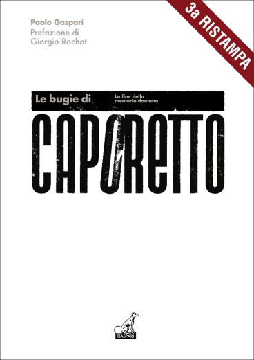 Paolo Gaspari - LE BUGIE DI CAPORETTO, La fine della memoria dannata