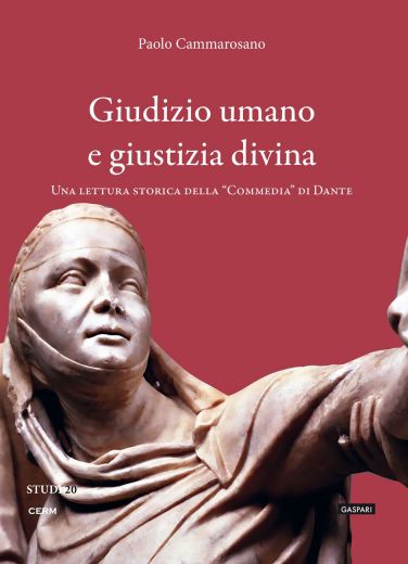 GIUDIZIO UMANO E GIUSTIZIA DIVINA Una lettura storica della “Commedia” di Dante - Paolo Cammarosano