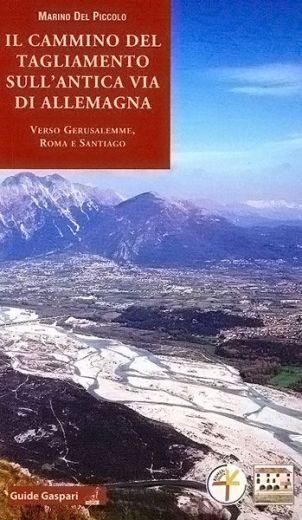 Il cammino del Tagliamento sull'antica via di Allemagna, Marino Del Piccolo