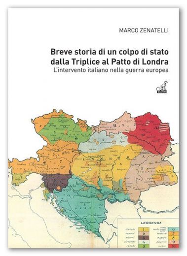 Marco Zenatelli - BREVE STORIA DI UN COLPO DI STATO - Dalla Triplice al Patto di Londra. L’intervento italiano nella guerra europea.