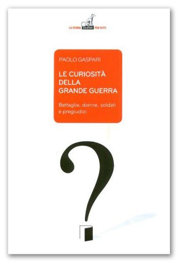 Paolo Gaspari, Le curiosità della Grande Guerra, Gaspari editore, 2015