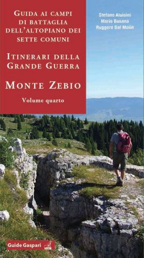 GUIDE AI CAMPI DI BATTAGLIA DELL'ALTOPIANO DEI SETTE COMUNI - MONTE ZEBIO - Stefano Aluisini, Mario Busana, Ruggero Dal Molin