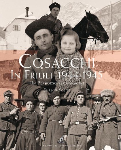 I COSACCHI IN FRIULI 1944-1945 - Enrico Folisi