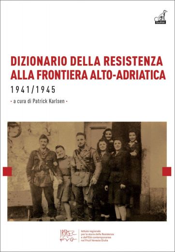 DIZIONARIO DELLA RESISTENZA ALLA FRONTIERA ALTO-ADRIATICA - Patrick Karlsen
