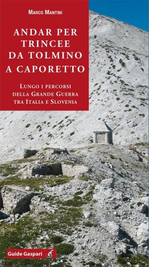 ANDAR PER TRINCEE DA TOLMINO A CAPORETTO - Marco Mantini