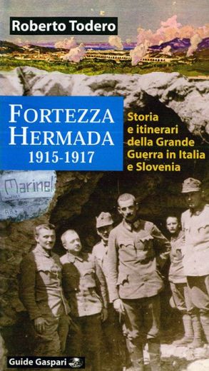 FORTEZZA HERMADA 1915-1917 - Roberto Todero